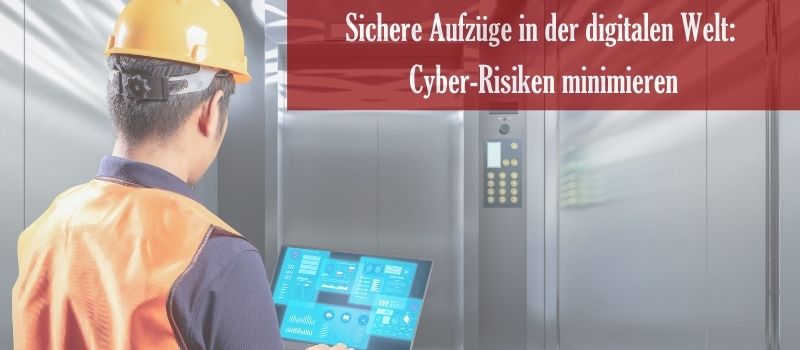 Sichere Aufzüge in der digitalen Welt: Cyber-Risiken minimieren